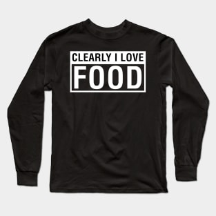 Clearly I Love Food. Long Sleeve T-Shirt